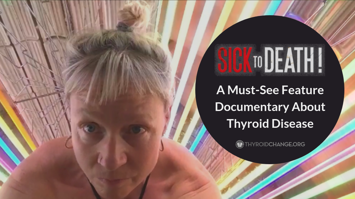 Thyroid Documentary “Sick To Death” Premieres for Thyroid Disease Awareness Month