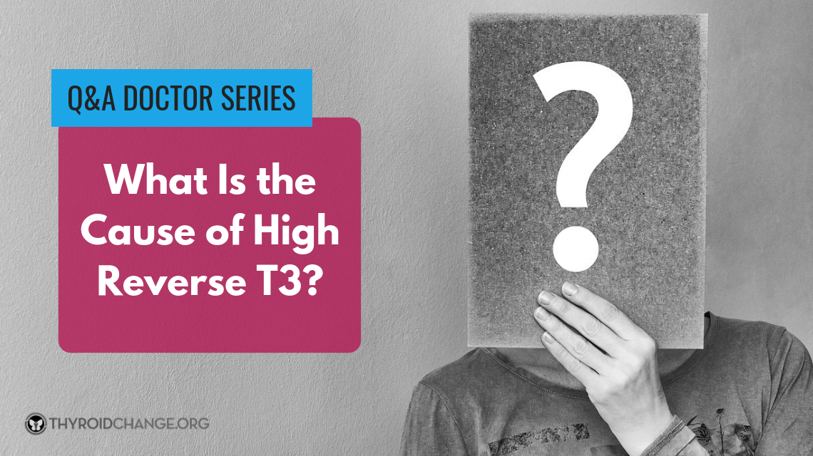 What Is The Cause of High Reverse T3? (Answer by Jacob Teitelbaum, MD)