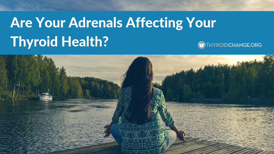 Are Your Adrenals Affecting Your Thyroid Health?