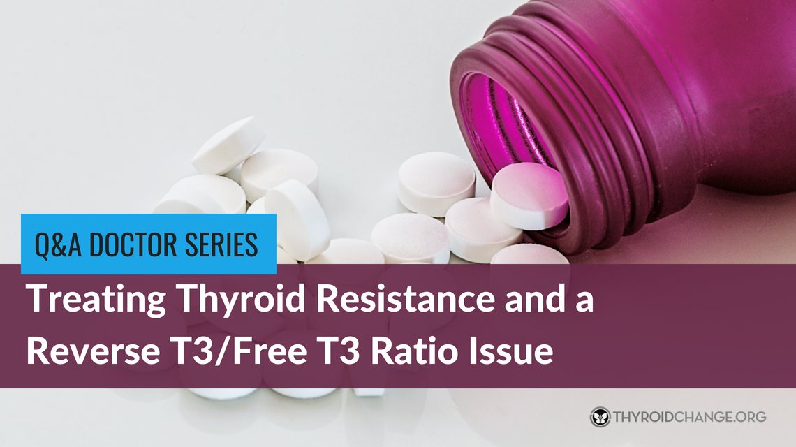 How To Treat Thyroid Resistance and a Reverse T3 Issue? (Answer by David Borenstein, MD)