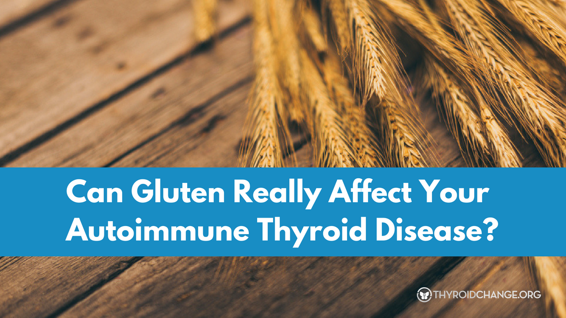 Can Gluten Really Affect Your Autoimmune Thyroid Disease?