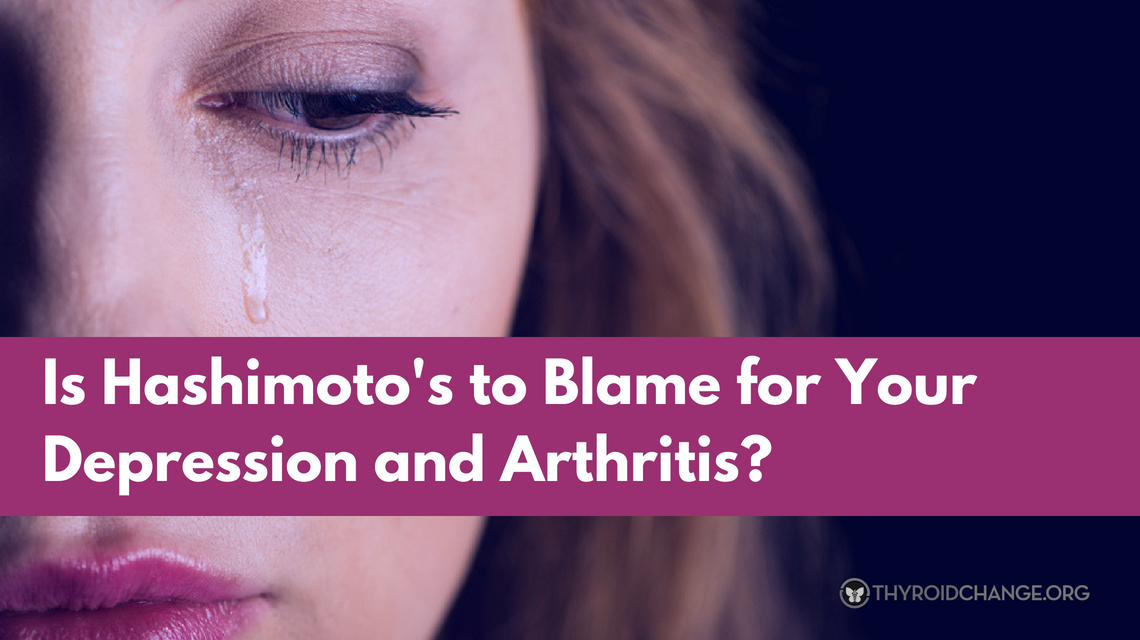 Is Hashimoto’s to Blame for Your Depression and Arthritis?
