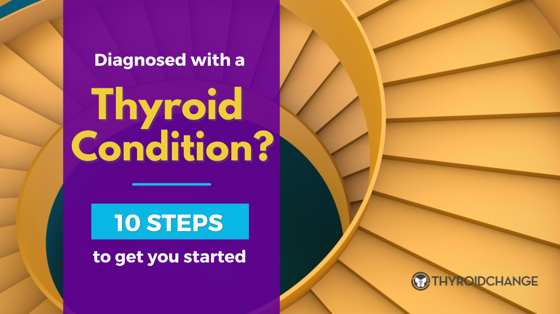 Diagnosed With a Thyroid Condition? 10 Steps to Get You Started